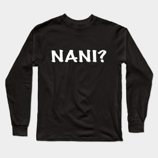 Anime Quote Nani? - Anime Shirt Long Sleeve T-Shirt